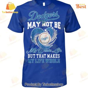 Los Angeles Dodgers May Not Be My Whote Life But That Makes My Life Whole Unisex T-Shirt