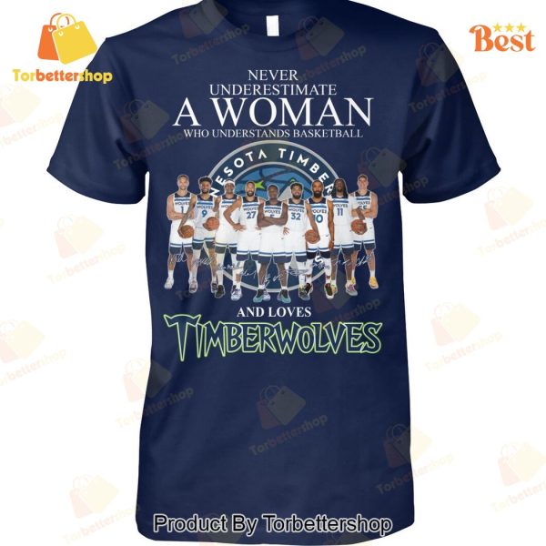 Never Underestimate A Woman Who Understands Basketball And Love Minnesota Timberwolves Signature Unisex T-Shirt