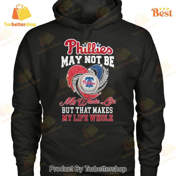 Philadelphia Phillies May Not Be My Whote Life But That Makes My Life Whole Unisex T-Shirt