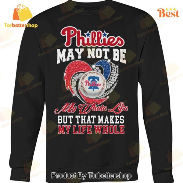 Philadelphia Phillies May Not Be My Whote Life But That Makes My Life Whole Unisex T-Shirt