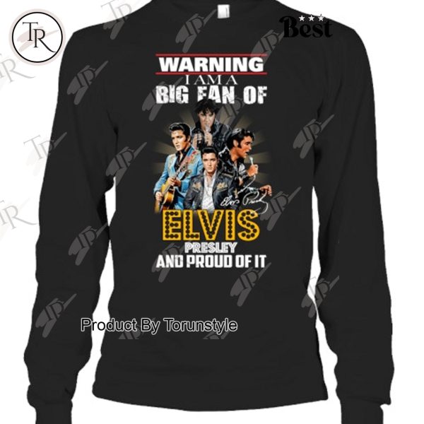 Warning I Am A Big Fan Of Elvis Presley And Proud Of It T-Shirt