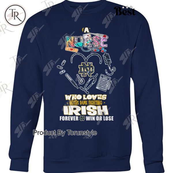 A Nurse Who Loves Notre Dame Fighting Irish Forever Win Or Lose T-Shirt