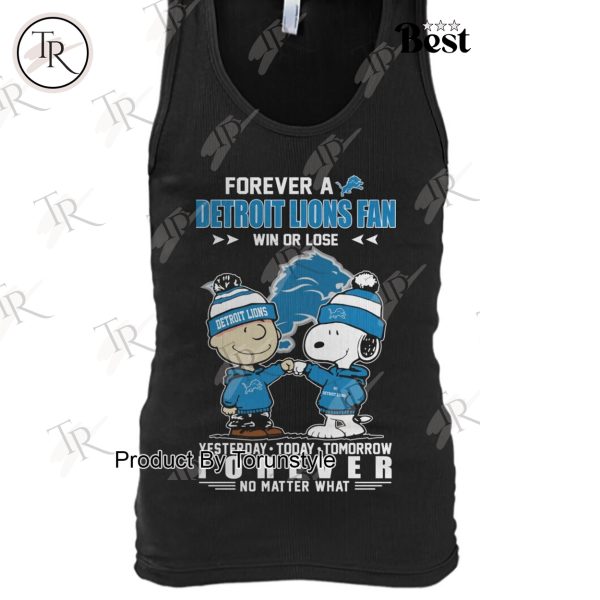 Forever A NFL Detroit Lions Fan Win Or Lose Yesterday Today Tomorrow Forever No Matter What T-Shirt