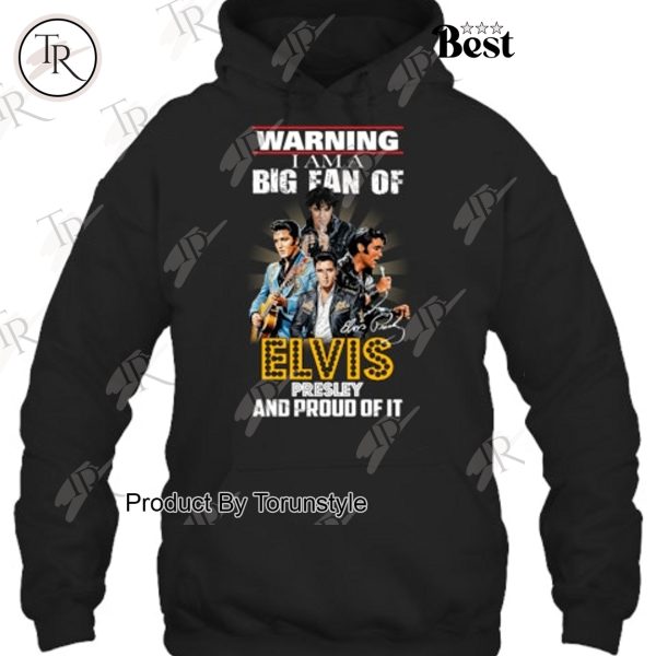 Warning I Am A Big Fan Of Elvis Presley And Proud Of It T-Shirt