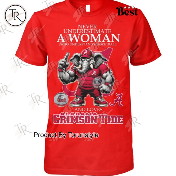 Never Underestimate A Woman Who Underest Ands Basketball And Loves Alabama Crimson Tide NCAA Basketball T-Shirt