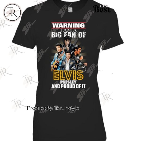 Warning I Am A Big Fan Of Elvis Presley And Proud Of It T-Shirt