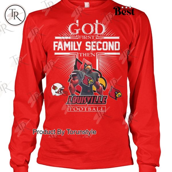 God First Family Second Then Louisville Cardinals Football NCAA T-Shirt