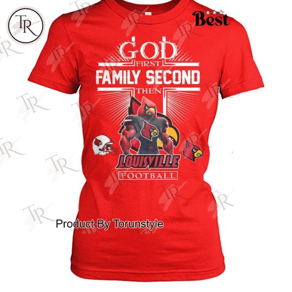 God First Family Second Then Louisville Cardinals Football NCAA T-Shirt