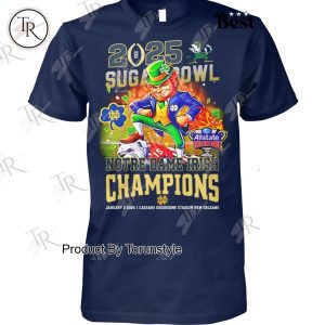 2025 Sugar Bowl Notre Dame Fighting Irish NCAA Champions T-Shirt