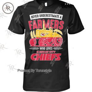 Never Underestimate A Farmers Who Loves Kansas City Chiefs T-Shirt