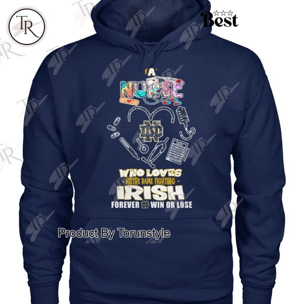 A Nurse Who Loves Notre Dame Fighting Irish Forever Win Or Lose T-Shirt