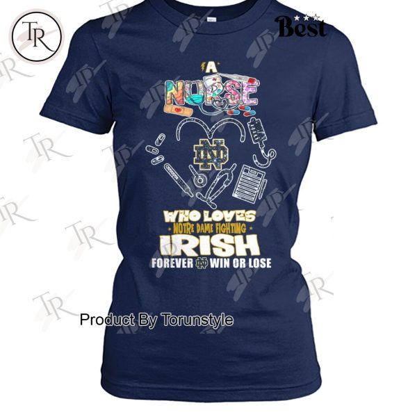 A Nurse Who Loves Notre Dame Fighting Irish Forever Win Or Lose T-Shirt