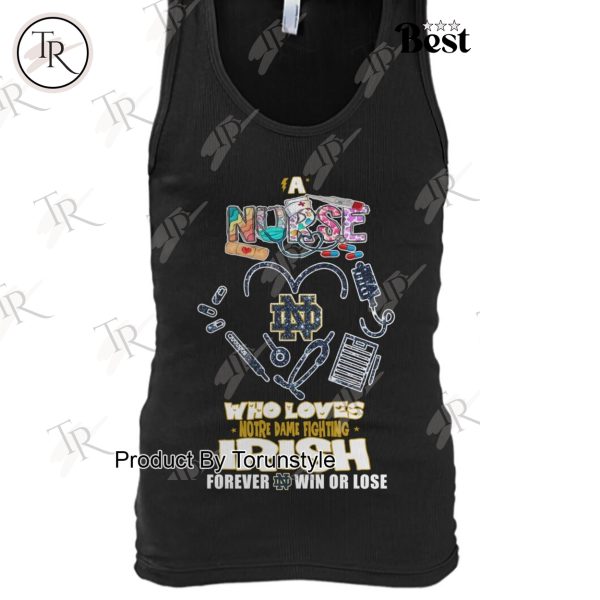 A Nurse Who Loves Notre Dame Fighting Irish Forever Win Or Lose T-Shirt