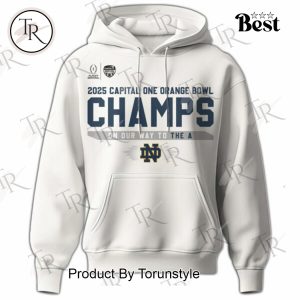 2025 Champs Capital One Orange Bowl On Our Way To The A NCAA Notre Dame Fighting Irish  Hoodie