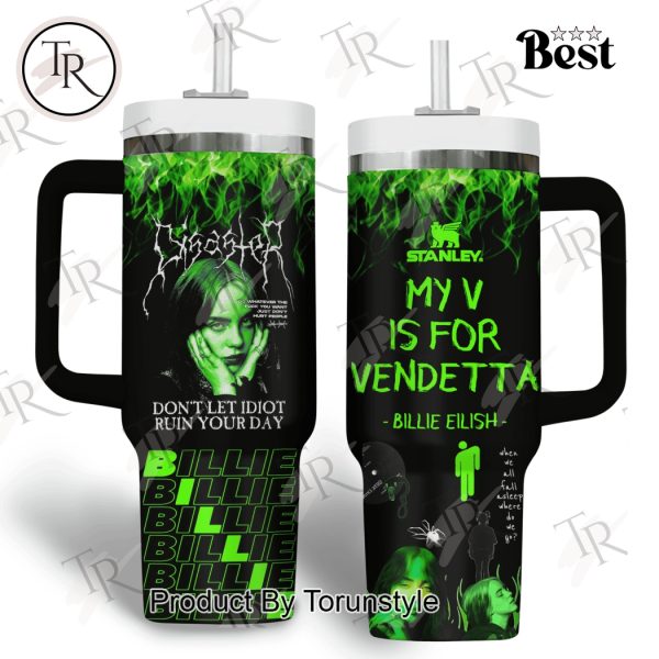 Billie Eilish My V Is For Vendetta, Don’t Let Idiot Ruin Your Day 40oz Tumbler