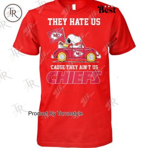 They Hate Us ‘Cause They Ain’t Us Kansas City Chiefs T-Shirt