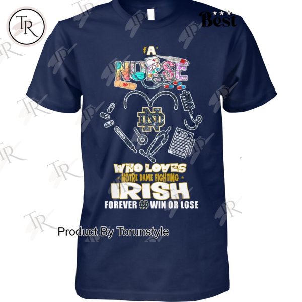 A Nurse Who Loves Notre Dame Fighting Irish Forever Win Or Lose T-Shirt