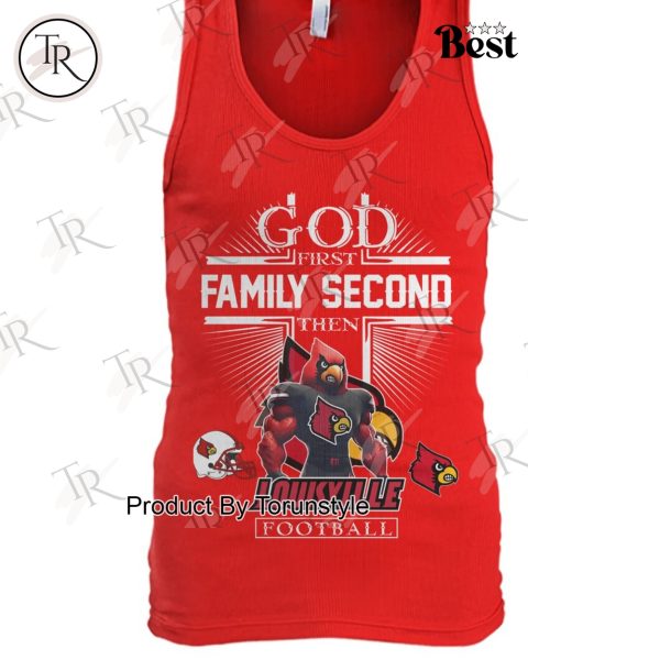 God First Family Second Then Louisville Cardinals Football NCAA T-Shirt