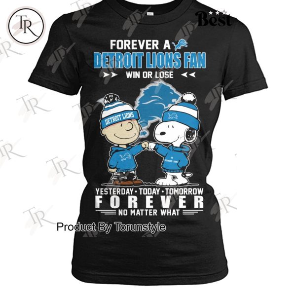 Forever A NFL Detroit Lions Fan Win Or Lose Yesterday Today Tomorrow Forever No Matter What T-Shirt