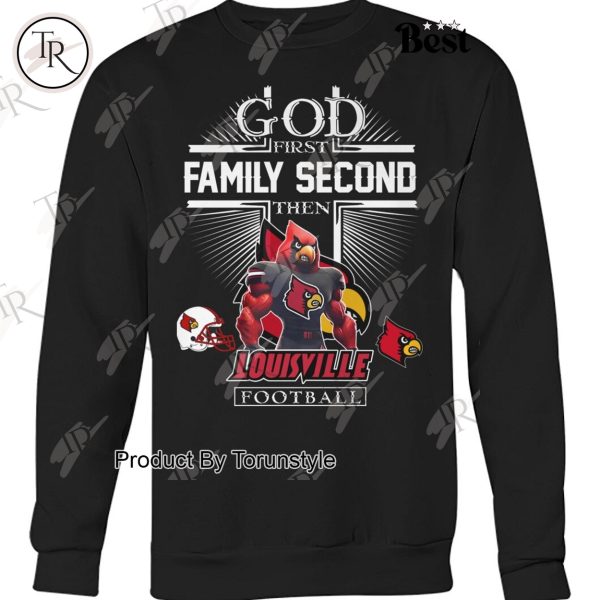 God First Family Second Then Louisville Cardinals Football NCAA T-Shirt