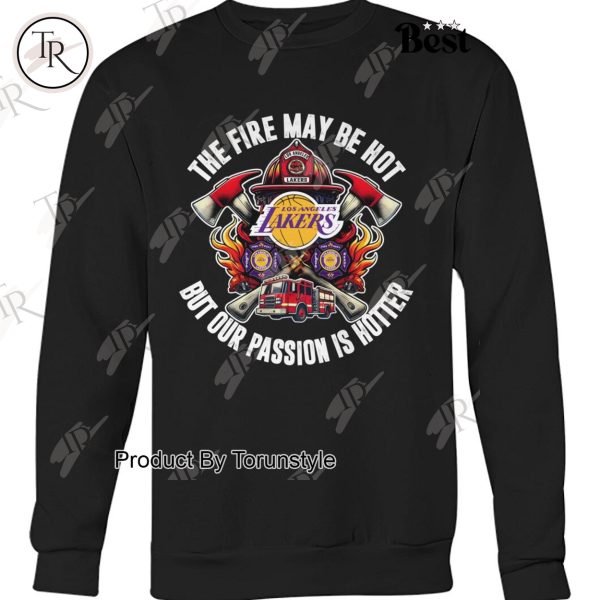 Los Angeles Lakers The Fire May Be Hot But Our Passion Is Hotter T-Shirt