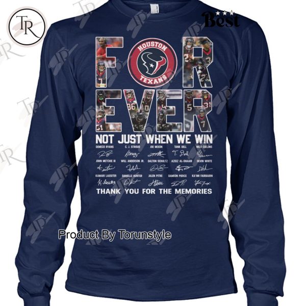 Houston Texans Forever Not Just When We Win Thank You For The Memories T-Shirt