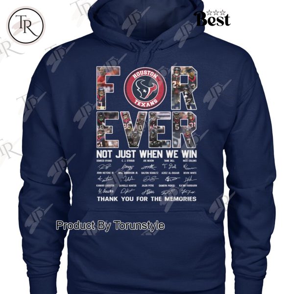 Houston Texans Forever Not Just When We Win Thank You For The Memories T-Shirt