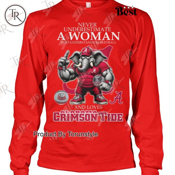 Never Underestimate A Woman Who Underest Ands Basketball And Loves Alabama Crimson Tide NCAA Basketball T-Shirt