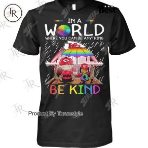 Kansas City Chiefs NFL In A World Where You Can Be Anything Be Kind T-Shirt