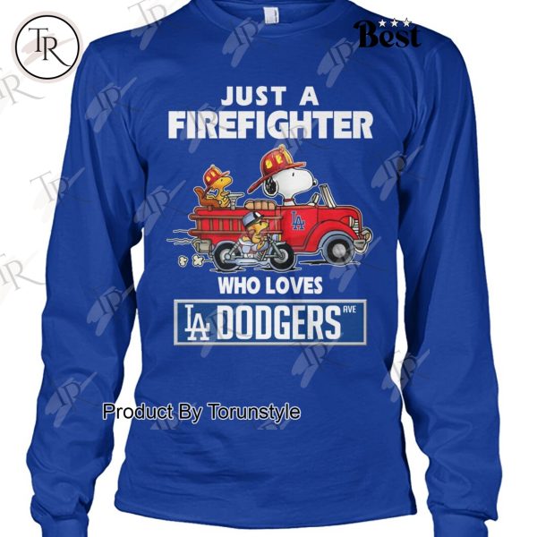 Just A Firefighter Who Loves Los Angeles Dodgers MLB T-Shirt