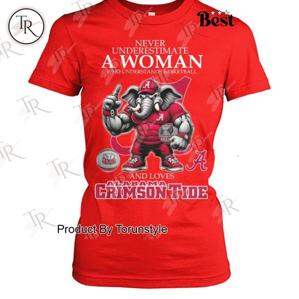 Never Underestimate A Woman Who Underest Ands Basketball And Loves Alabama Crimson Tide NCAA Basketball T-Shirt