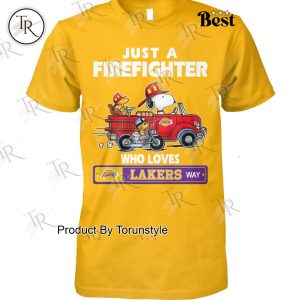 Just A Firefighter Who Loves Los Angeles Lakers NBA Way T-Shirt