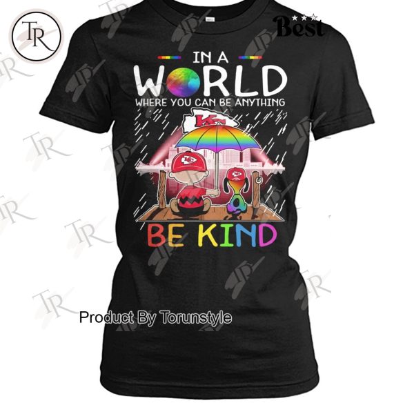 Kansas City Chiefs NFL In A World Where You Can Be Anything Be Kind T-Shirt