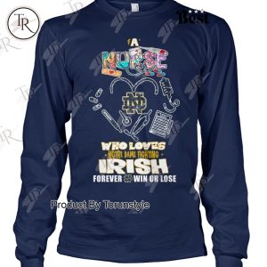 A Nurse Who Loves Notre Dame Fighting Irish Forever Win Or Lose T-Shirt