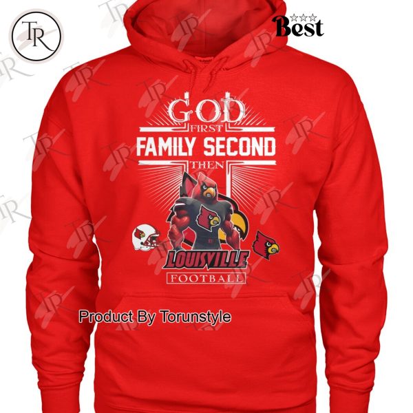 God First Family Second Then Louisville Cardinals Football NCAA T-Shirt