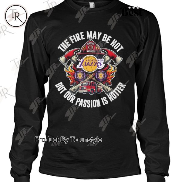 Los Angeles Lakers The Fire May Be Hot But Our Passion Is Hotter T-Shirt