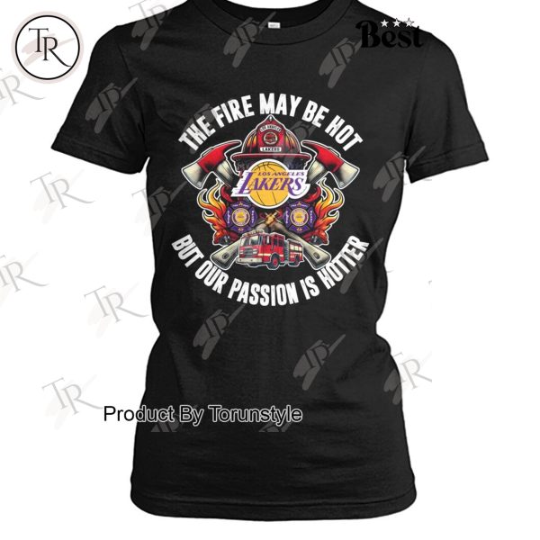 Los Angeles Lakers The Fire May Be Hot But Our Passion Is Hotter T-Shirt