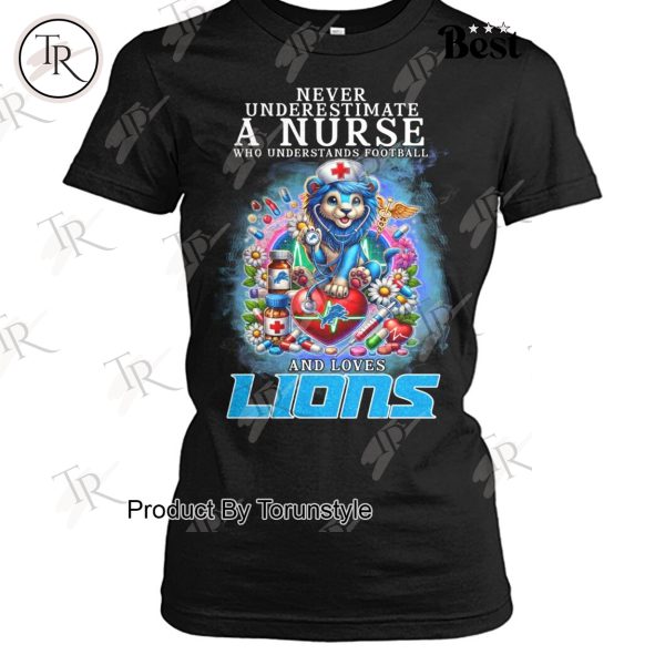 Never Underestimate A Nurse Who Understands Football And Loves NFL Detroit Lions T-Shirt