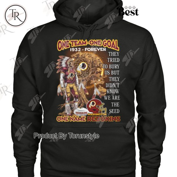 One Team One Goal One Name NFL Washington Redskins 1932-Forever, They Tried To Bury Us But They Didn’t Know We Are The Seed T-Shirt