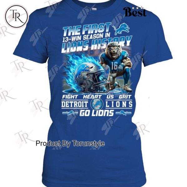 The First 13-Win Season In Detroit Lions History Fight Heart Us Grit, Go Lions T-Shirt