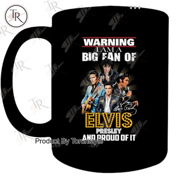 Warning I Am A Big Fan Of Elvis Presley And Proud Of It T-Shirt