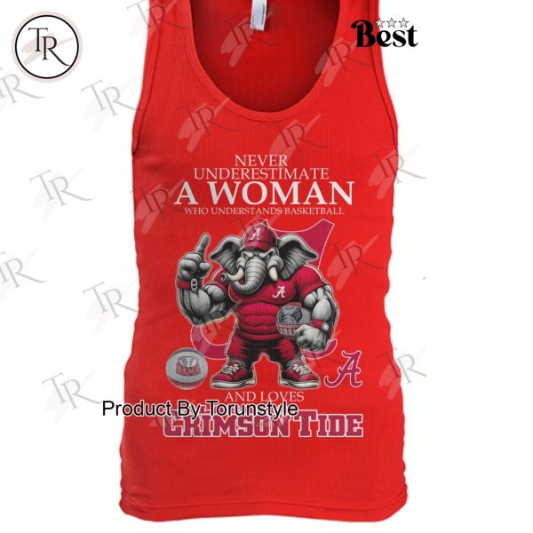 Never Underestimate A Woman Who Underest Ands Basketball And Loves Alabama Crimson Tide NCAA Basketball T-Shirt