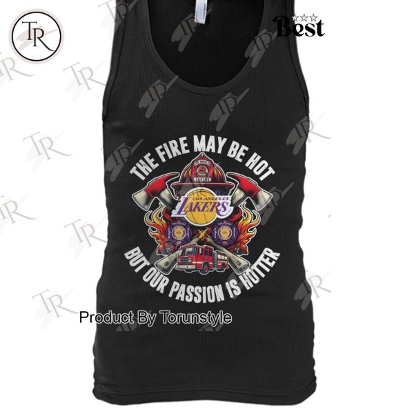 Los Angeles Lakers The Fire May Be Hot But Our Passion Is Hotter T-Shirt