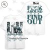 2025 LIX Super Bowl Champions Philadelphia Eagles “Fuck Around And Find Out” Limited Edition T-Shirt – Black