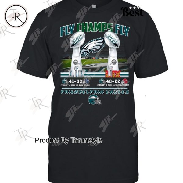 Fly Champs Fly LII-2018 And LIX-2025 Philadelphia Eagles Limited Edition T-Shirt