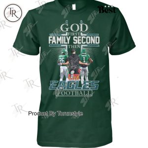 God First Family Second Then Philadelphia Eagles Football Limited Design T-Shirt