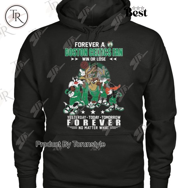 Forever A Boston Celtics Fan Win Or Lose, Yesterday-Today-Tomorrow Forever No Matter What T-Shirt