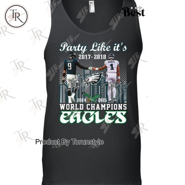 Party Like It’s 2017-2018 And 2024-2025 World Champions Philadelphia Eagles Limited Edition T-Shirt