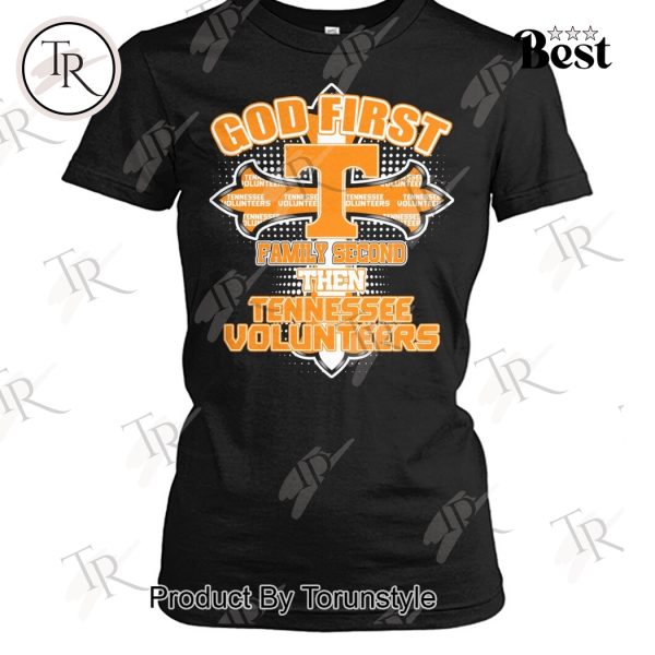 God First Family Second Then Tennessee Volunteers T-Shirt