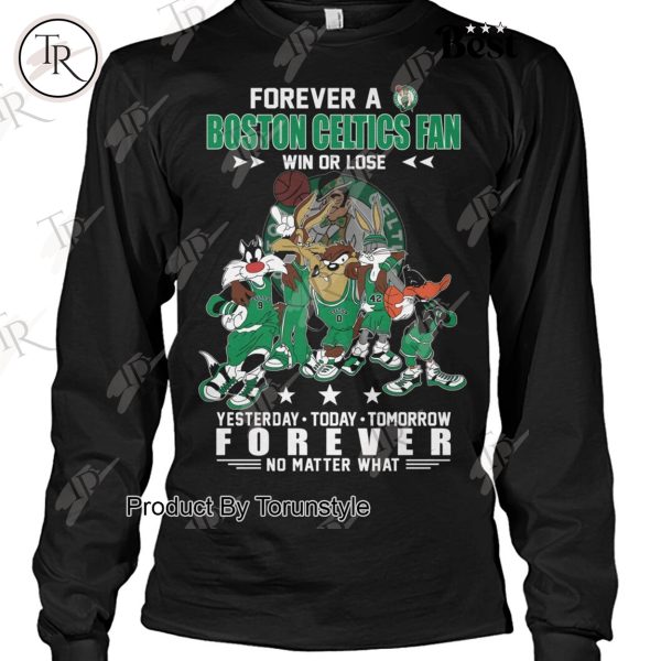 Forever A Boston Celtics Fan Win Or Lose, Yesterday-Today-Tomorrow Forever No Matter What T-Shirt